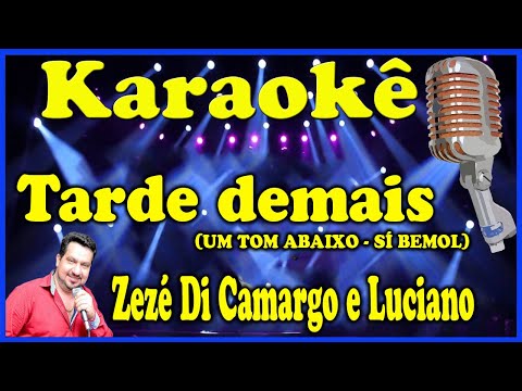 Karaokê Tarde demais (UM TOM ABAIXO - SÍ BEMOL) - Zezé Di Camargo e Luciano