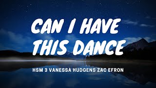 Can I Have This Dance - HSM 3 - Vanessa Hudgens Zac Efron - Lyrics