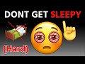 Don't Get Sleepy while watching this video...(Hard)
