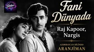 Fani Dünyada  Raj Kapoor Nargiz Aranjiman tərcümə Girdani Music