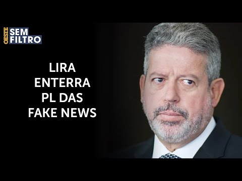 LIRA DIA QUE PL DAS Fake NEWS ESTÁ FADADO AO FRACASSO