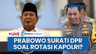 LIVE: Prabowo Disebut Surati DPR soal Rotasi Kapolri, Nasir Djamil: Masih Sigit sampai Akhir 2025