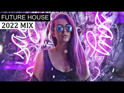 FUTURE HOUSE MIX - Electro House & Party Music 2022