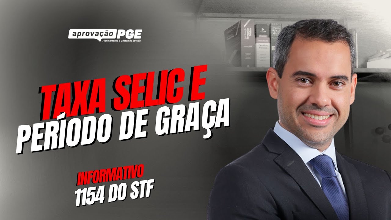 Incide a taxa SELIC sobre o período de graça dos precatórios? | Informativo 1154 STF
