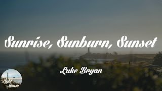 Luke Bryan - Sunrise, Sunburn, Sunset (Lyrics)