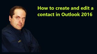 How to create and edit a contact in Outlook 2016