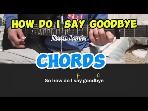 How Do I Say Goodbye - Dean Lewis