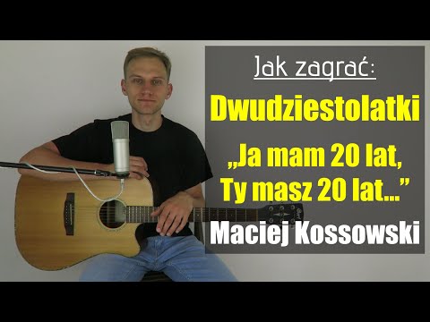 #269 Jak zagrać na gitarze Dwudziestolatki (Ja mam 20 lat...) - Maciej Kossowski - JakZagrac.pl
