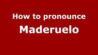 How to pronounce Maderuelo