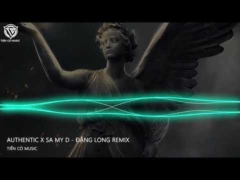 Authentic x Sa My D - Đặng Long Remix ||  Nhạc Trend Hot Tik  Tok  2022