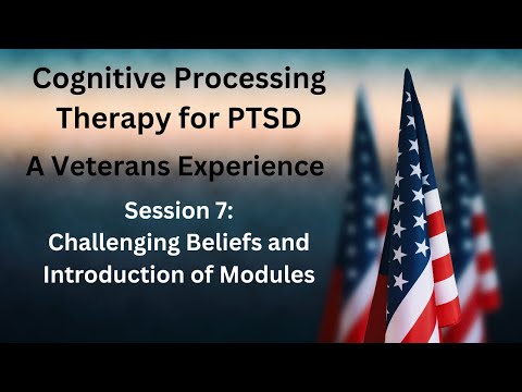 Cognitive Processing Therapy (CPT) for PTSD - Session 7