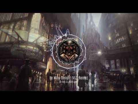 Dj-EviL & Jolly Axe - Be Mine Tonight (VLZZ Remix).