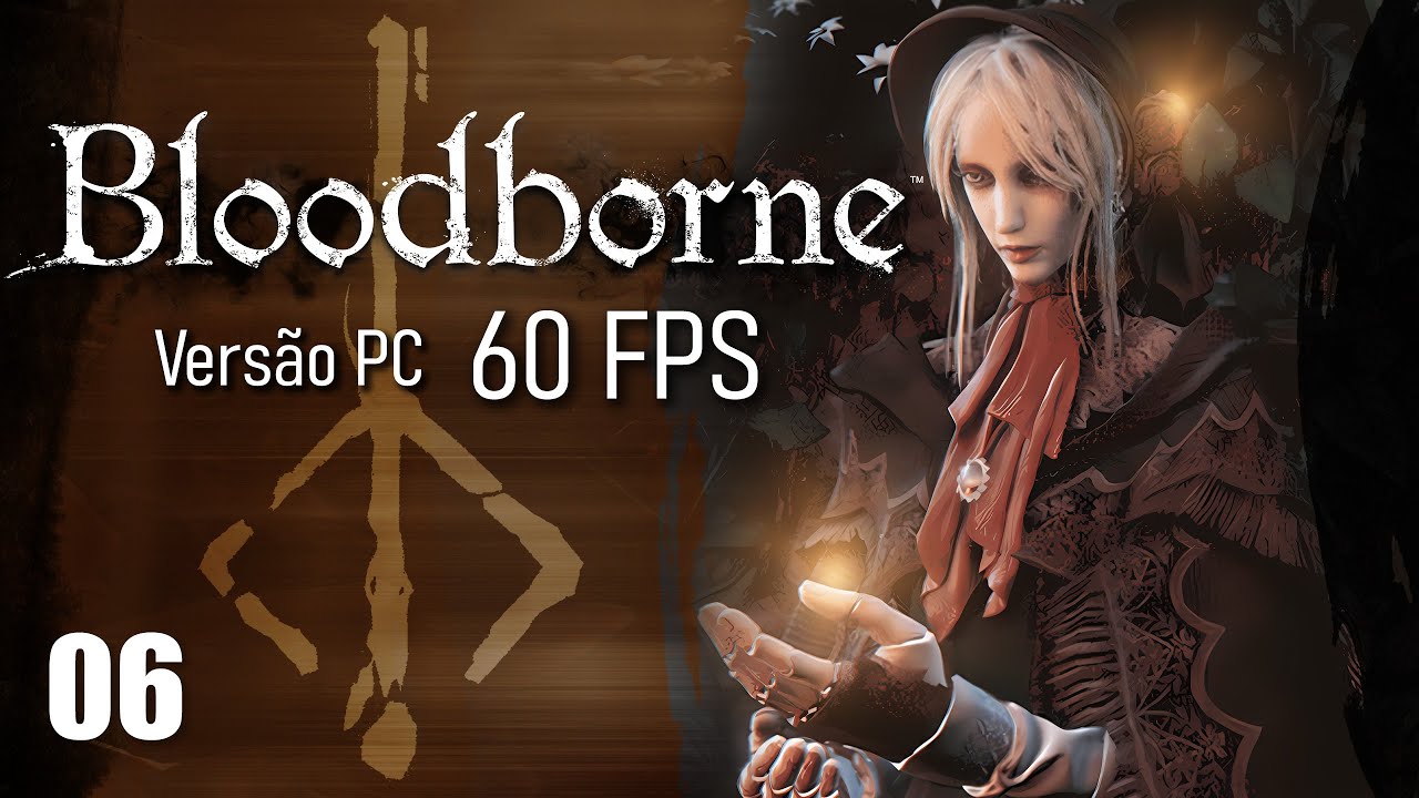 💥Bloodborne 60 FPS #06 O Sonho do Caçador em Chamas! PT BR