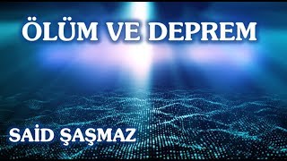 Said Şaşmaz - Ölüm ve Deprem
