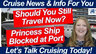 CRUISE NEWS! Princess Ship Blocked at Port | Should You Still Travel Now?