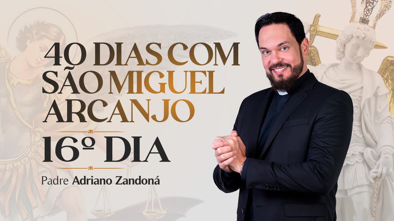Quarenta dias com São Miguel Arcanjo 2024 | 16º Dia | Pe Adriano Zandoná
