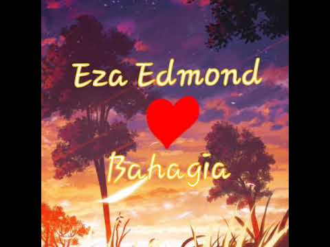 Eza Edmond - Bahagia