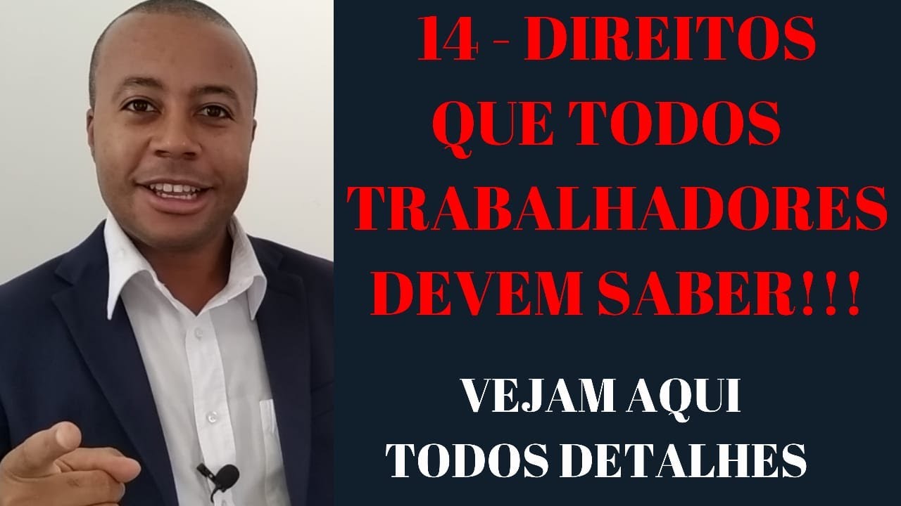 14 - DIREITOS QUE TODOS TRABALHADORES DEVEM SABER - VEJAM TODOS OS DETALHES