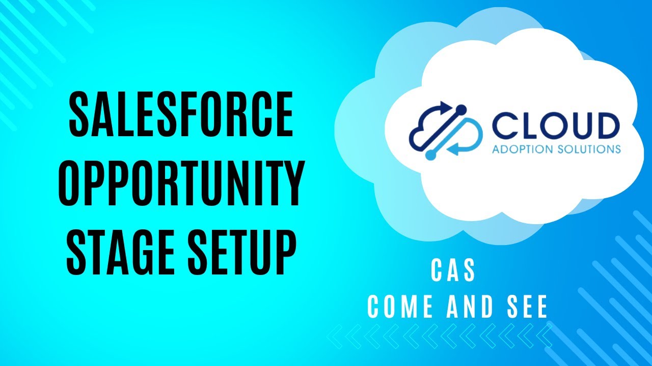 Salesforce Opportunity Stage Setup: CAS Come and See Video