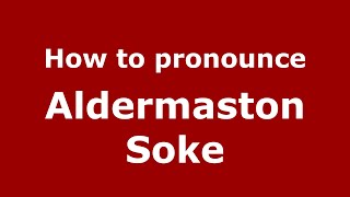 How to pronounce Aldermaston Soke