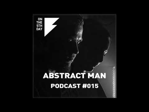 On the 5th Day Podcast #015 - Abstract Man