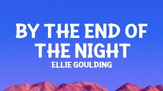Ellie Goulding - By The End Of The Night (Lyrics)