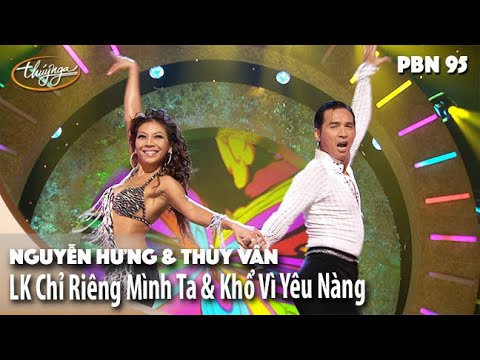 PBN 95 | Nguyễn Hưng & Thùy Vân - LK Chỉ Riêng Mình Ta & Khổ Vì Yêu Nàng