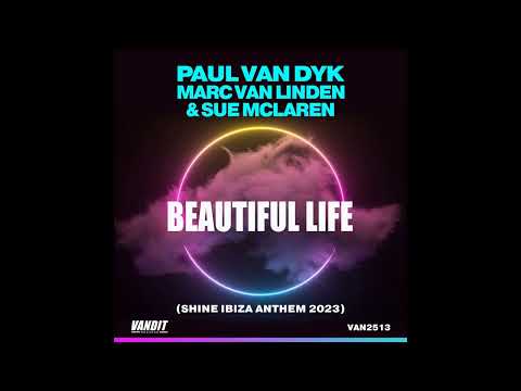 Paul van Dyk, Mark van Linden & Sue McLaren - Beautiful Life (Shine Ibiza Anthem 2023)