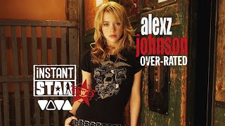 Alexz Johnson - Over-Rated "Instant Star" (Official Audio)