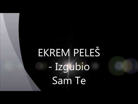 Ekrem Peleš - Izgubio Sam Te