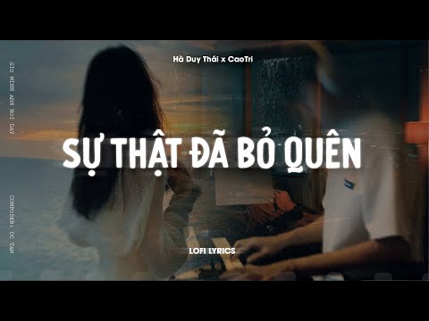 ♬ Sự Thật Đã Bỏ Quên - Hà Duy Thái x CaoTri | Lofi Lyrics