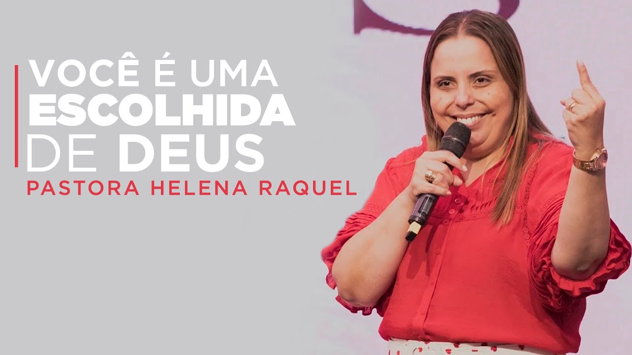 VOCÊ É UMA ESCOLHIDA DE DEUS! - Pastora Helena Raquel - Mensagem