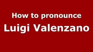 How to pronounce Luigi Valenzano