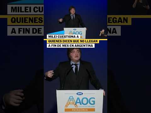 Milei cuestiona a quienes dicen que no llegan a fin de mes en Argentina