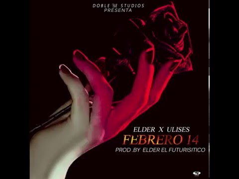 Feb 14 Elder Ft Ulices Gomez (Prod By Elder El Futuristico)