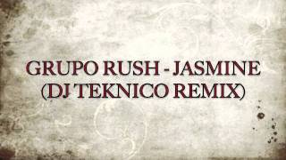 Grupo rush - Jasmine (Dj TEKNICO ELECTRO REMIX)