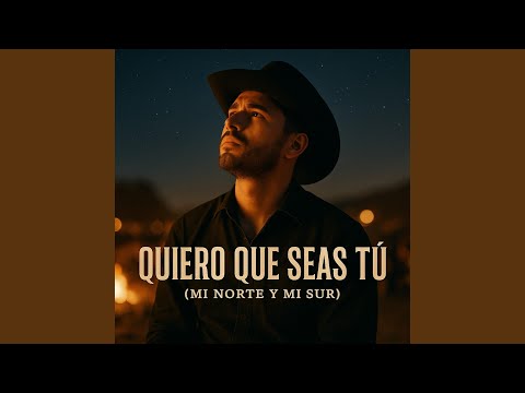 Quiero Que Seas Tú (mi norte y mi sur)