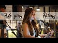 Ada Yg Hilang Ipang Cover By Silvia Nicky