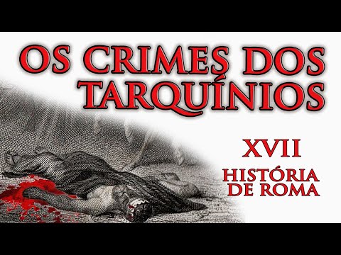 A escravidão dos cidadãos de Roma e os crimes da família real. - História de Roma XVII