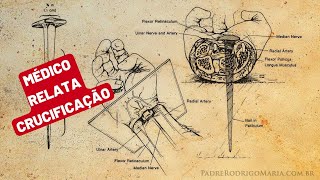Impactante! Crucificação narrada por um médico.