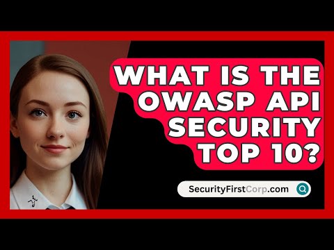 What Is The OWASP API Security Top 10? - SecurityFirstCorp.com