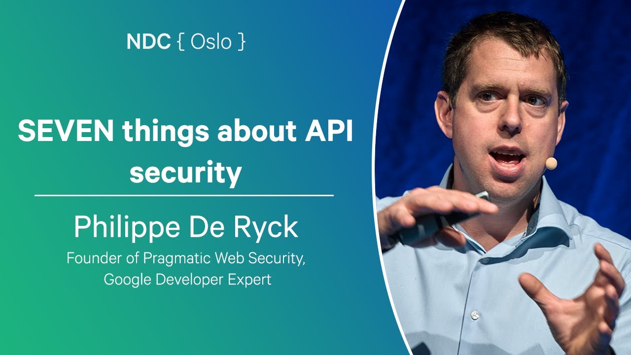 SEVEN things about API security - Philippe De Ryck - NDC Oslo 2024