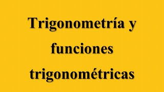 Trigonometría y funciones trigonométricas