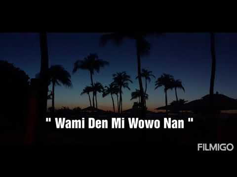 Wami Den Mi Wowo Nan ( unrealesed song)