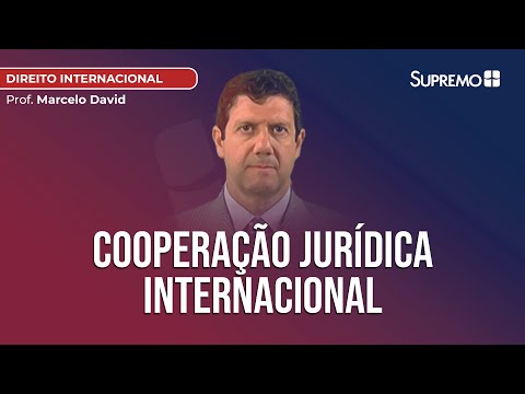 Cooperação Jurídica Internacional | Prof. Marcelo David