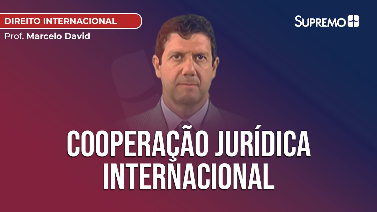 Cooperação Jurídica Internacional | Prof. Marcelo David