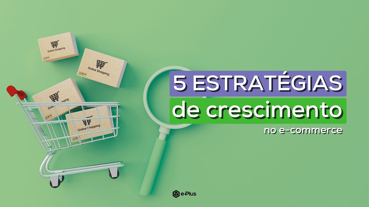 5 estratégias de crescimento no e-commerce 🛒