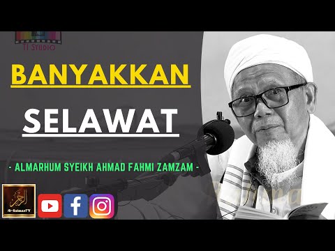 Almarhum Syeikh Ahmad Fahmi Zamzam - BANYAKKAN SELAWAT