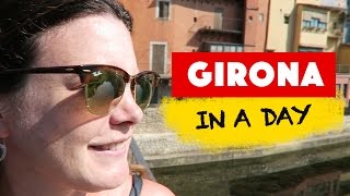 GIRONA, Spain... in a DAY!