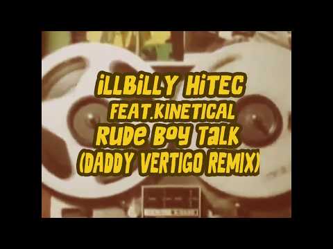 iLLBiLLY HiTEC Ft.Kinetical - Rude Boy Talk (Daddy Vertigo Remix)